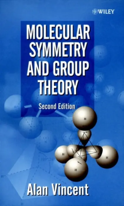 Molecular Symmetry and Group Theory - Vincent, Alan (School of Chemical and Pharmaceutical Sciences, Kingston University, UK)