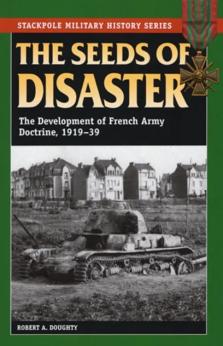 Seeds of Disaster - Doughty, Robert A.