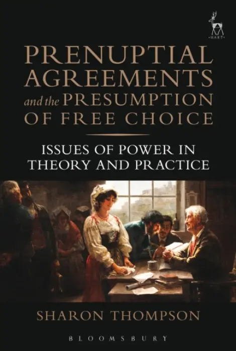 Prenuptial Agreements and the Presumption of Free Choice - Thompson, Sharon (Cardiff University, UK)