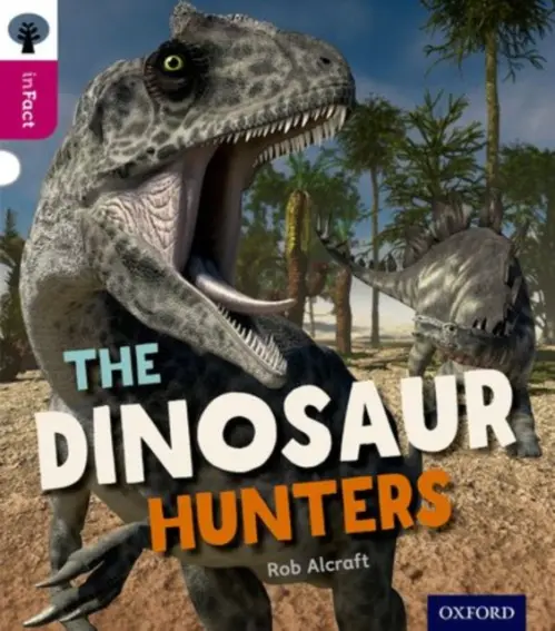 Oxford Reading Tree inFact: Level 10: The Dinosaur Hunters - Alcraft, Rob