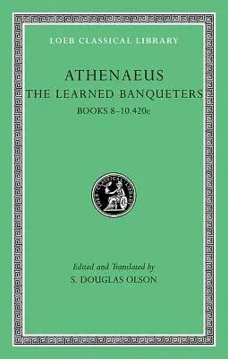 Learned Banqueters, Volume IV: Books 8-10.420e - Athenaeus