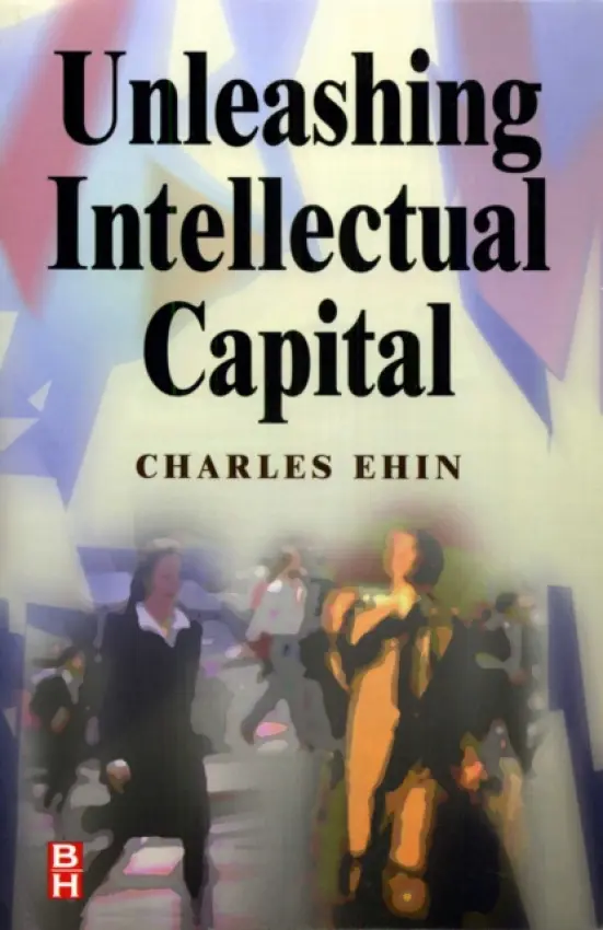Unleashing Intellectual Capital - Ehin, Charles Kalev