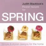Judith Blacklock's Flower Recipes for Spring - Blacklock, Judith