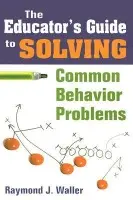 Educator's Guide to Solving Common Behavior Problems
