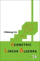 Geometric Linear Algebra (Volume 2) - Lin, I-hsiung (Nat'l Taiwan Normal Univ, Taiwan)