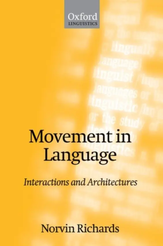 Movement in Language - Richards, Norvin (Assistant Professor of Linguistics, Department of Linguistics and Philosophy, Assistant Professor of Linguistics, Department of Linguistics and Philosophy, MIT)