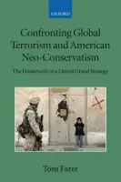 Confronting Global Terrorism and American Neo-Conservatism - Farer, Tom (, Dean, Graduate School of International Studies, University of Denver)