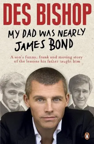 My Dad Was Nearly James Bond - Bishop, Des