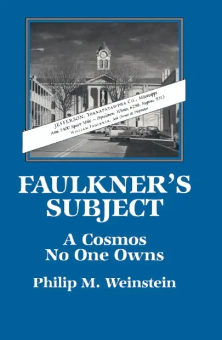 Faulkner's Subject - Weinstein, Philip M. (Swarthmore College, Pennsylvania)
