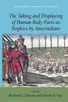 Taking and Displaying of Human Body Parts as Trophies by Amerindians