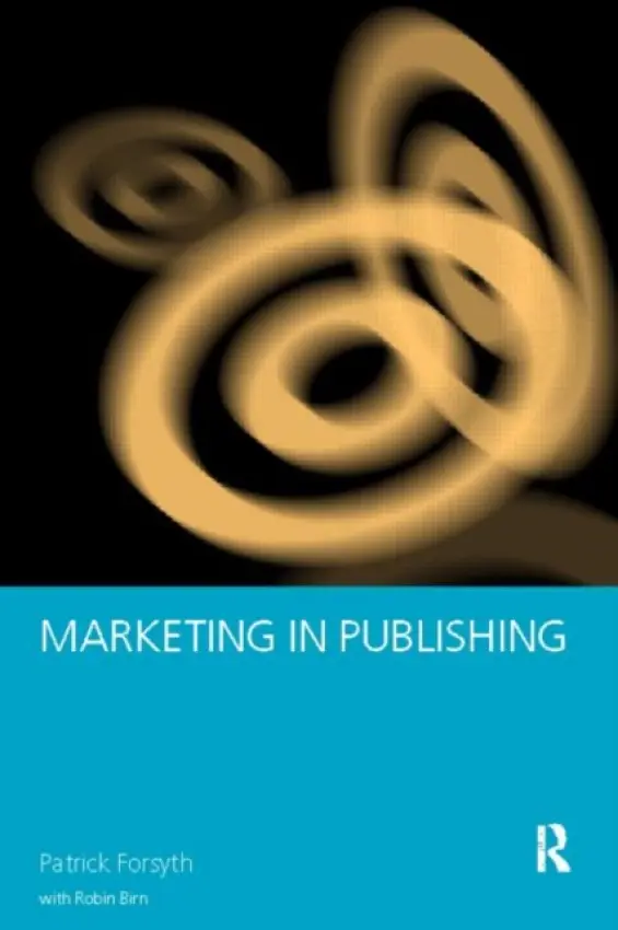 Marketing in Publishing - Birn, Robin a Forsyth, Patrick
