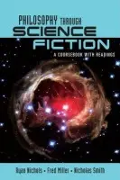 Philosophy Through Science Fiction - Nichols, Ryan (California State University, Fullerton, USA) a Smith, Nicholas D. (Lewis a Clark College, USA) a Miller, Fred (Bowling Green State University, USA)
