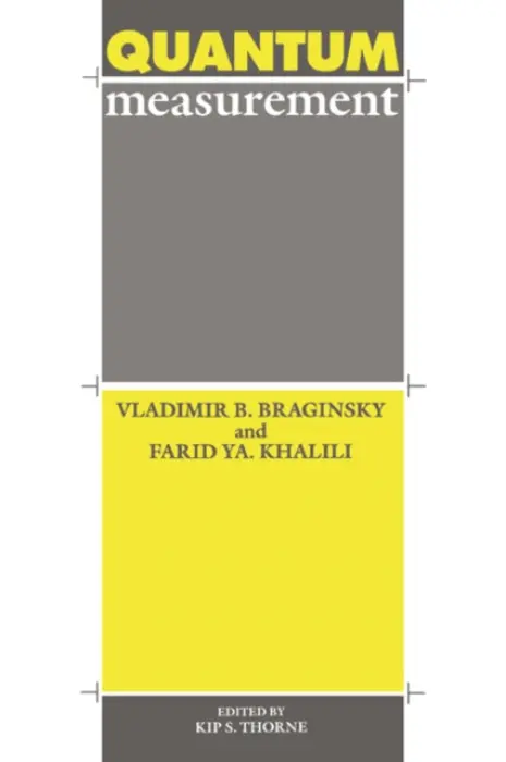 Quantum Measurement - Braginsky, Vladimir B. a Khalili, Farid Ya a Thorne, Kip S.