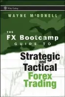 FX Bootcamp Guide to Strategic and Tactical Forex Trading - McDonell, Wayne