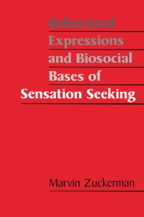 Behavioral Expressions and Biosocial Bases of Sensation Seeking - Zuckerman, Marvin (University of Delaware)