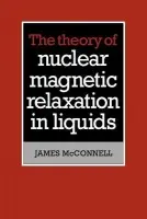 Theory of Nuclear Magnetic Relaxation in Liquids - McConnell, James