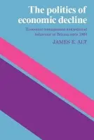 Politics of Economic Decline - Alt, James E.