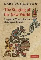 Singing of the New World - Tomlinson, Gary (University of Pennsylvania)