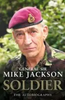 Soldier: The Autobiography - Jackson, General Sir Mike