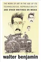 Work of Art in the Age of Its Technological Reproducibility, and Other Writings on Media - Benjamin, Walter