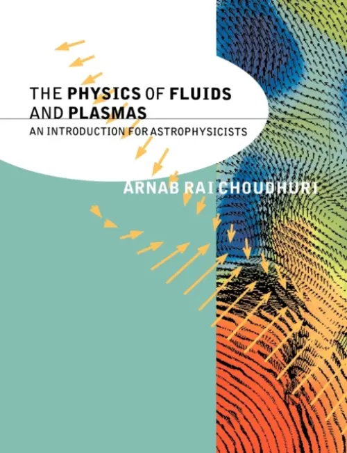 Physics of Fluids and Plasmas - Choudhuri, Arnab Rai (Indian Institute of Science, Bangalore)