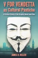 V for Vendetta as Cultural Pastiche - Keller, James R.
