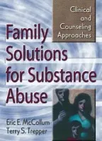 Family Solutions for Substance Abuse - Mccollum, Eric E. (Virginia Tech University, USA) a Trepper, Terry S (Western Michigan University, USA)