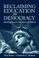 Reclaiming Education for Democracy - Shaker, Paul (Simon Fraser University, Canada) a Heilman, Elizabeth E. (Michigan State University, USA)