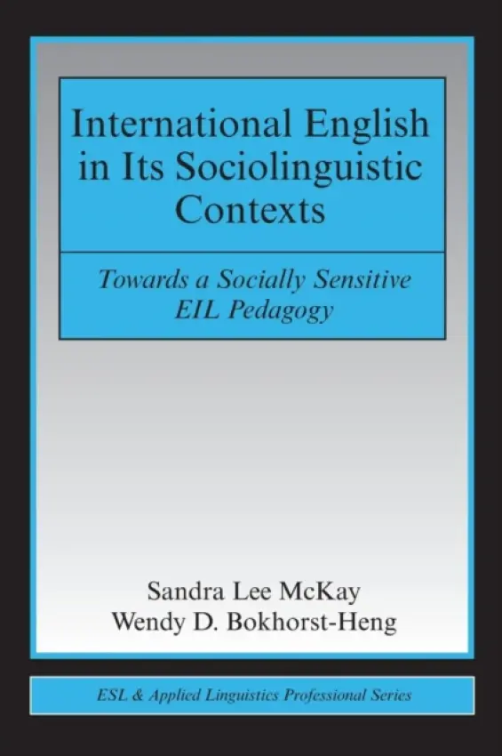 International English in Its Sociolinguistic Contexts - McKay, Sandra Lee (San Francisco State University, USA) a Bokhorst-Heng, Wendy D. (National Institute of Education, Centre for Research in Pedagogy and Practice, Singapore)
