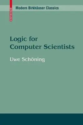 Logic for Computer Scientists - Schoning, Uwe