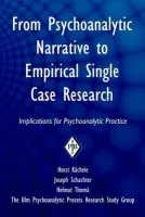 From Psychoanalytic Narrative to Empirical Single Case Research - Kachele, Horst (University of Ulm, Germany) a Schachter, Joseph (Columbia University, USA) a Thoma, Helmut (University of Ulm, Germany)