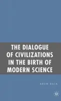 Dialogue of Civilizations in the Birth of Modern Science - Bala, A.