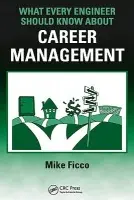 What Every Engineer Should Know About Career Management - Ficco, Mike