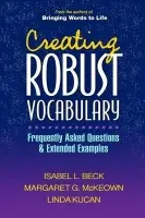Creating Robust Vocabulary - Beck, Isabel L. a McKeown, Margaret G. (University of Pittsburgh, United States) a Kucan, Linda (University of Pittsburgh, United States)