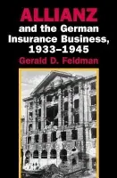 Allianz and the German Insurance Business, 1933-1945 - Feldman, Gerald D. (University of California, Berkeley)