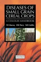 Diseases of Small Grain Cereal Crops - Murray, T.D. (Washington State University, USA) a W. Parry, David (Harper Adams Agricultural College, UK) a D. Cattlin, Nigel (Holt Studios International, UK)