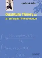 Quantum Theory as an Emergent Phenomenon - Adler, Stephen L. (Institute for Advanced Study, Princeton, New Jersey)