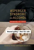 Asperger Syndrome and Alcohol - Tinsley, Matthew a Hendrickx, Sarah