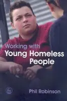 Working with Young Homeless People - Robinson, Phil