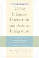 Using Intensive Interaction and Sensory Integration - Horwood, Jane a Caldwell, Phoebe
