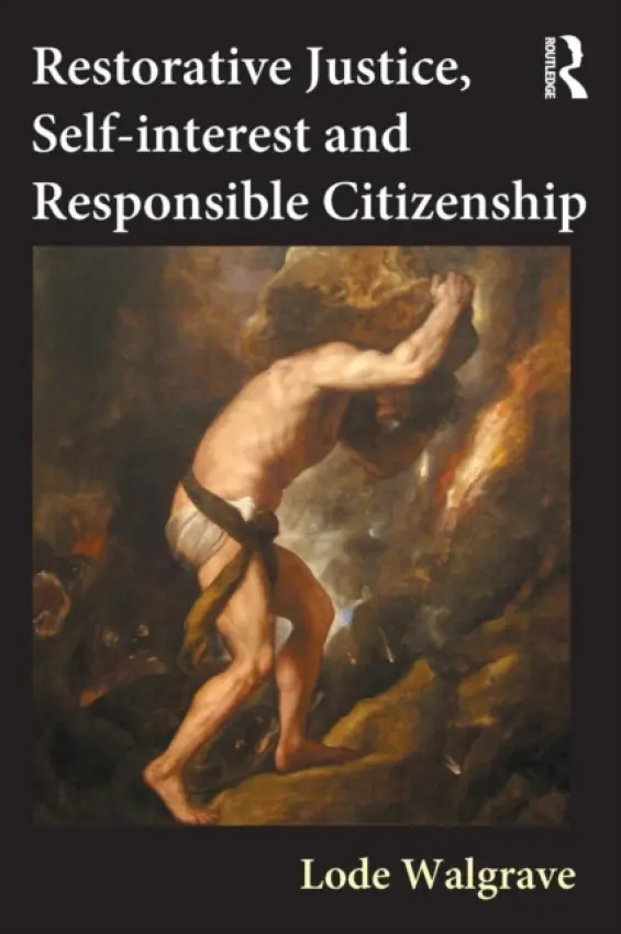 Restorative Justice, Self-interest and Responsible Citizenship - Walgrave, Lode (K.U. University of Leuven, Belgium)