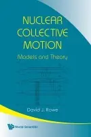 Nuclear Collective Motion: Models And Theory - Rowe, David J (University Of Toronto, Canada)