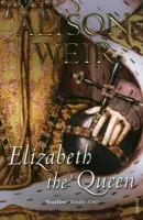 Elizabeth, the Queen - Weir, Alison