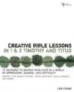 Creative Bible Lessons in 1 and 2 Timothy and Titus - Evans, Len