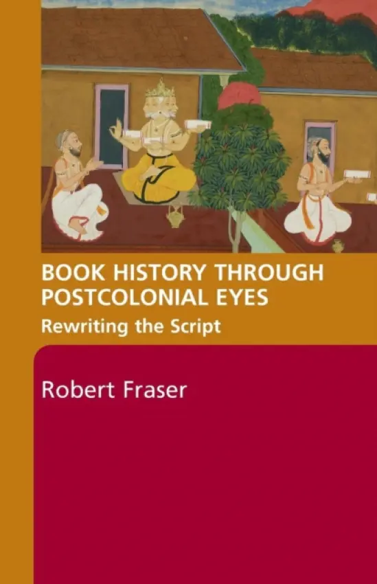 Book History Through Postcolonial Eyes - Fraser, Robert (The Open University, UK)