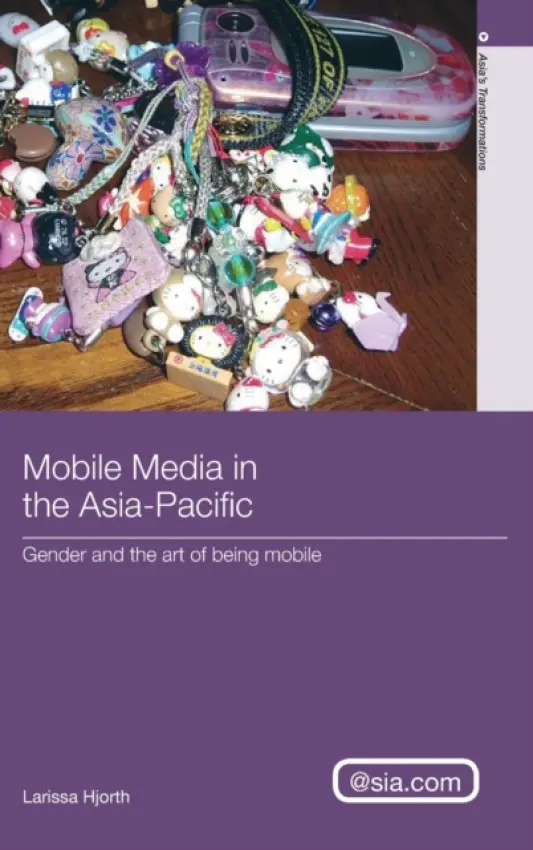 Mobile Media in the Asia-Pacific - Hjorth, Larissa (RMIT University, Australia)