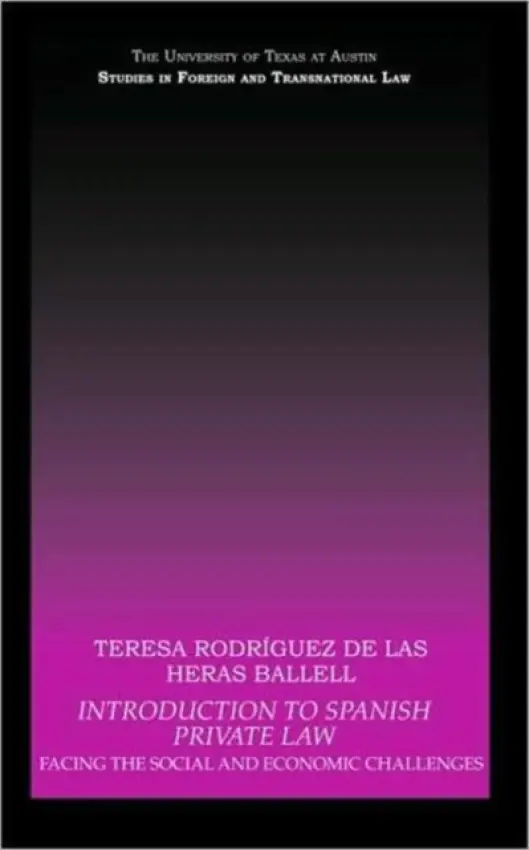 Introduction to Spanish Private Law - Rodriguez de las Heras Ballell, Teresa (Universidad Carlos III de Madrid, Spain)