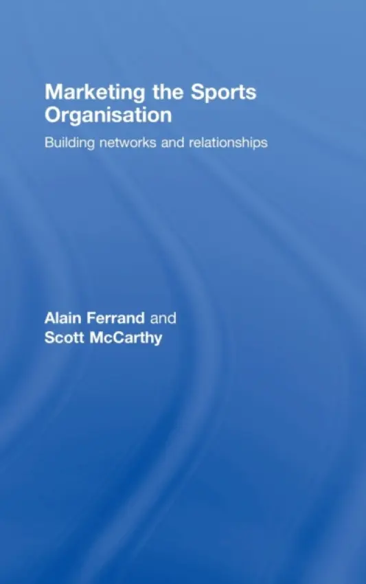 Marketing the Sports Organisation - Ferrand, Alain a McCarthy, Scott
