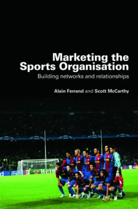 Marketing the Sports Organisation - Ferrand, Alain a McCarthy, Scott