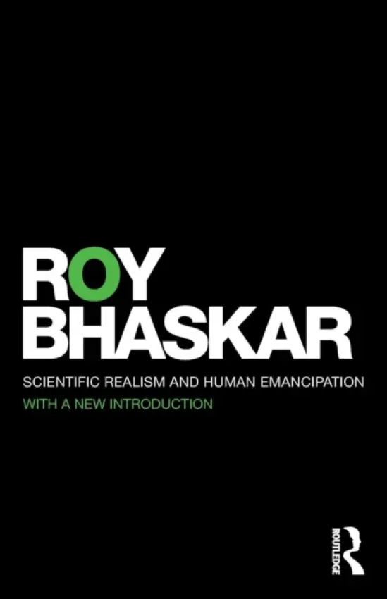 Scientific Realism and Human Emancipation - Bhaskar, Roy
